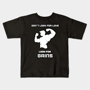 Don`t look for love, look for GAINS Kids T-Shirt